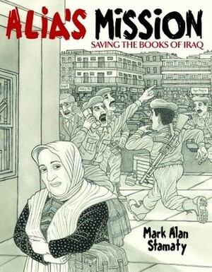 Alia's Mission: Saving the Books of Iraq by Mark Alan Stamaty