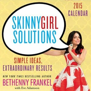 SkinnyGirl Solutions Calendar: Simple Ideas, Extraordinary Results by Eve Adamson, Bethenny Frankel