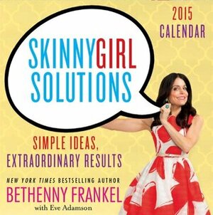 SkinnyGirl Solutions Calendar: Simple Ideas, Extraordinary Results by Bethenny Frankel, Eve Adamson