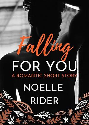 Falling For You by Noelle Rider