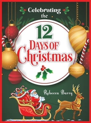 Celebrating the 12 Days of Christmas by Rebecca Barry