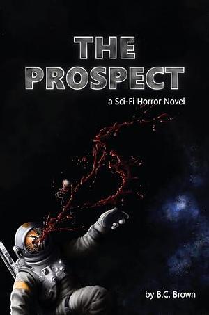 The Prospect: A Sci-Fi Horror Novel by Danny Lidstone, B. C. Brown, B. C. Brown, Muffin