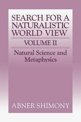 The Search for a Naturalistic World View: Volume 2 by Abner Shimony