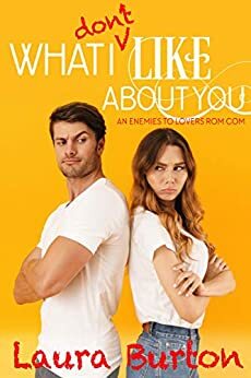 What I Don't Like About You: A Truth or Dare Romantic Comedy Prequel by Laura Burton