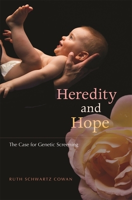 Heredity and Hope: The Case for Genetic Screening by Ruth Schwartz Cowan