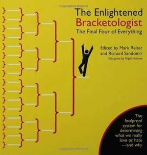 The Enlightened Bracketologist: The Final Four of Everything by Richard Sandomir, Nigel Holmes, Mark Reiter