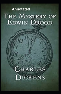 The Mystery of Edwin Drood Annotated by Charles Dickens