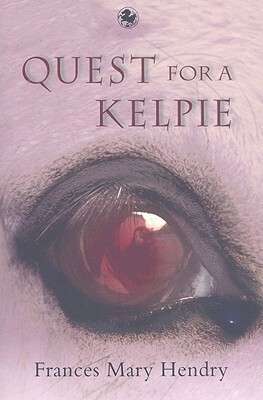 Quest for a Kelpie by Frances Mary Hendry