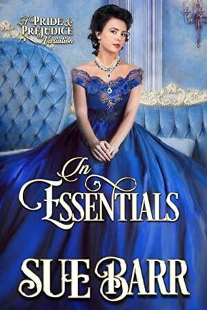 In Essentials: a Pride & Prejudice variation by Sue Barr