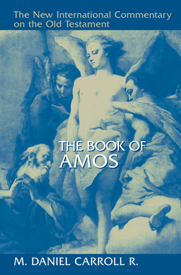 The Book of Amos by M. Daniel Carroll R.