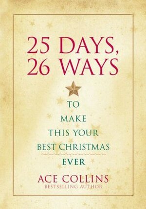 25 Days, 26 Ways to Make This Your Best Christmas Ever by Ace Collins