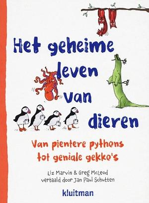 Het geheime leven van dieren van pientere pythons tot geniale gekko's by Liz Marvin