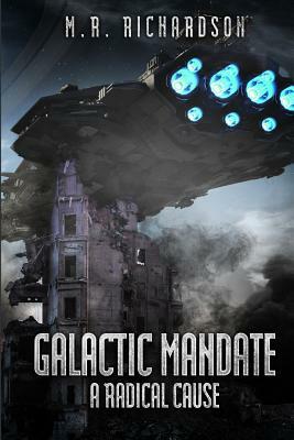 Galactic Mandate: A Radical Cause by M. R. Richardson