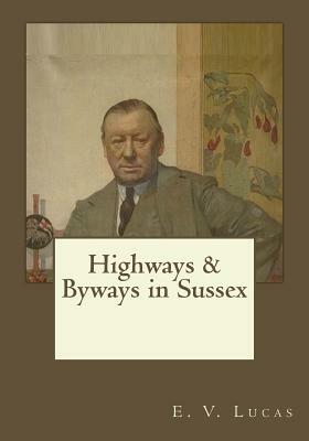 Highways & Byways in Sussex by E. V. Lucas