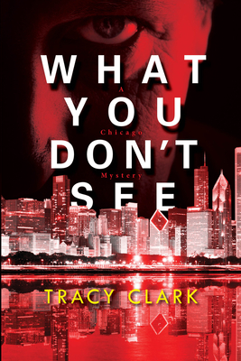 What You Don't See by Tracy Clark