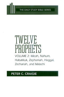 Twelve Prophets, Volume 2, Revised Edition: Micah, Nahum, Habakkuk, Zephaniah, Haggai, Zechariah, and Malachi by Peter C. Craigie