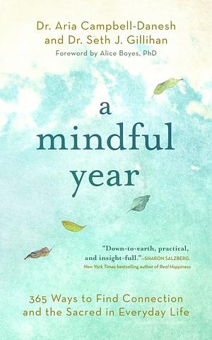 A Mindful Year: 365 Ways to Find Connection and the Sacred in Everyday Life by Seth J. Gillihan, Aria Campbell-Danesh