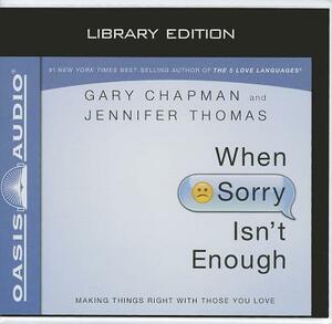 When Sorry Isn't Enough: Making Things Right with Those You Love by Jennifer Thomas, Gary Chapman