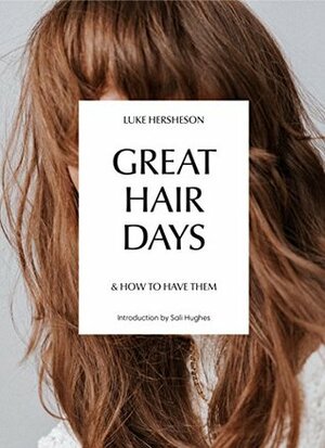 Great Hair Days & How to Have Them by Luke Hersheson