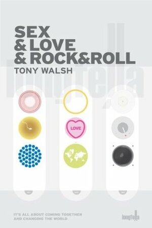 Sex & Love & Rock&roll by Tony Walsh