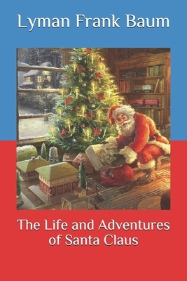 The Life and Adventures of Santa Claus by L. Frank Baum