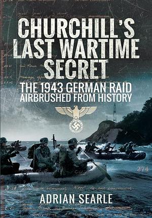 Churchill's Last Wartime Secret: The 1941 German Raid Airbrushed from History by Adrian Searle, Adrian Searle