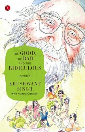 The Good, the Bad and the Ridiculous by Humra Quraishi, Khushwant Singh