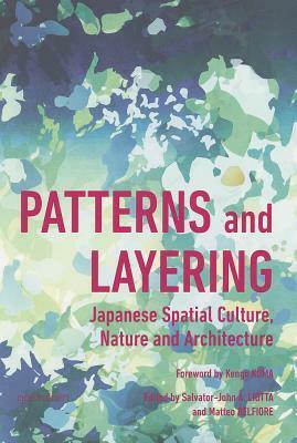 Patterns and Layering: Japanese Spatial Culture, Nature and Architecture by Kengo Kuma