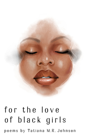for the love of black girls by Tatiana Johnson-Boria