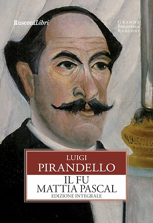 Il fu Mattia Pascal by Luigi Pirandello