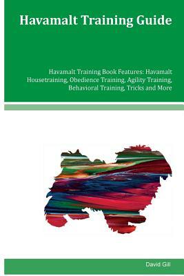 Havamalt Training Guide Havamalt Training Book Features: Havamalt Housetraining, Obedience Training, Agility Training, Behavioral Training, Tricks and by David Gill