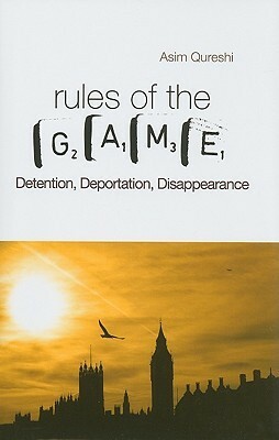 Rules of the Game: Detention, Deportation, Disappearance by Asim Qureshi