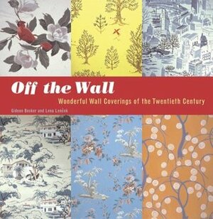 Off the Wall: Wonderful Wall Coverings of the Twentieth Century by Sara Corpening Whiteford, Gideon Bosker