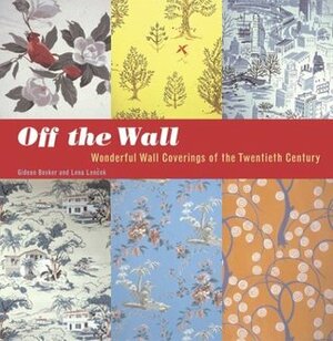 Off the Wall: Wonderful Wall Coverings of the Twentieth Century by Gideon Bosker, Sara Corpening Whiteford