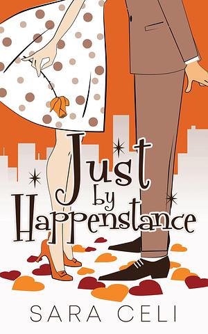 Just By Happenstance by Sara Celi, Sara Celi