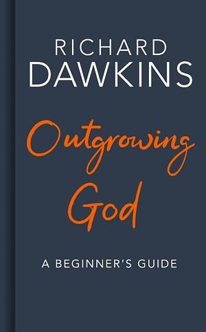 Outgrowing God: A Beginner's Guide to Atheism by Richard Dawkins, Richard Dawkins