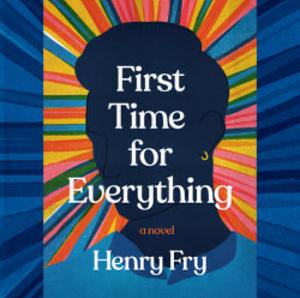 First Time for Everything: A Novel by Henry Fry
