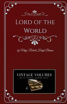 Lord of the World: A Novel of Science Fiction by Robert Hugh Benson