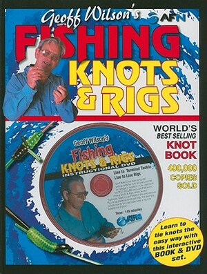 Geoff Wilson's Fishing Knots & Rigs [With DVD] by Geoff Wilson