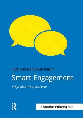 Smart Engagement: Why, What, Who and How by John Aston, Alan Knight