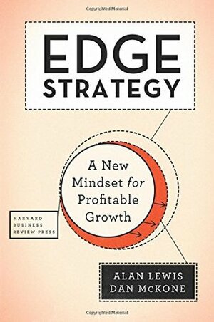 Edge Strategy: A New Mindset for Profitable Growth by Alan Lewis, Dan McKone