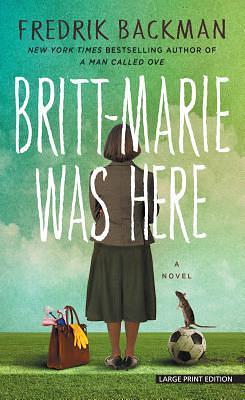 Britt-Marie Was Here: A Novel by Fredrik Backman, Fredrik Backman