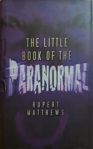 The Little Book of the Paranormal by Rupert Matthews
