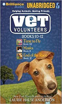 Vet Volunteers Books 10-12: Time to Fly, Masks, End of the Race by Laurie Halse Anderson