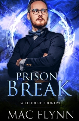 Prison Break (Fated Touch Book 5) by Mac Flynn