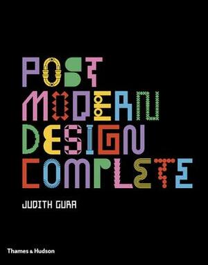 Postmodern Design Complete: Design, Furniture, Graphics, Architecture, Interiors by Judith Gura