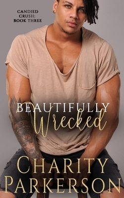 Beautifully Wrecked by Charity Parkerson
