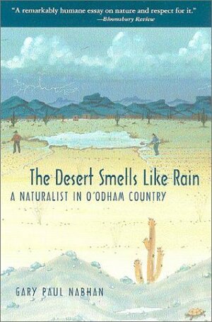 The Desert Smells Like Rain: A Naturalist in O'odham Country by Gary Paul Nabhan