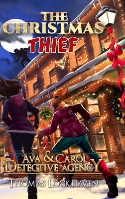 Ava & Carol Detective Agency: The Christmas Thief by Thomas Lockhaven