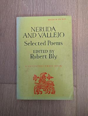 Neruda and Vallejo: Selected Poems by Robert Bly
